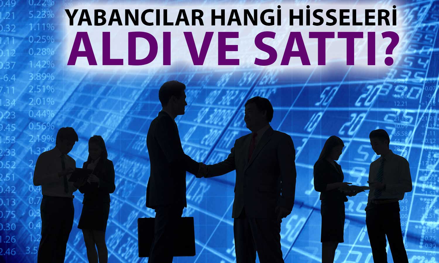 Rapor Paylaşıldı: Yabancı Yatırımcı Hangi Hisselerin Peşinde?