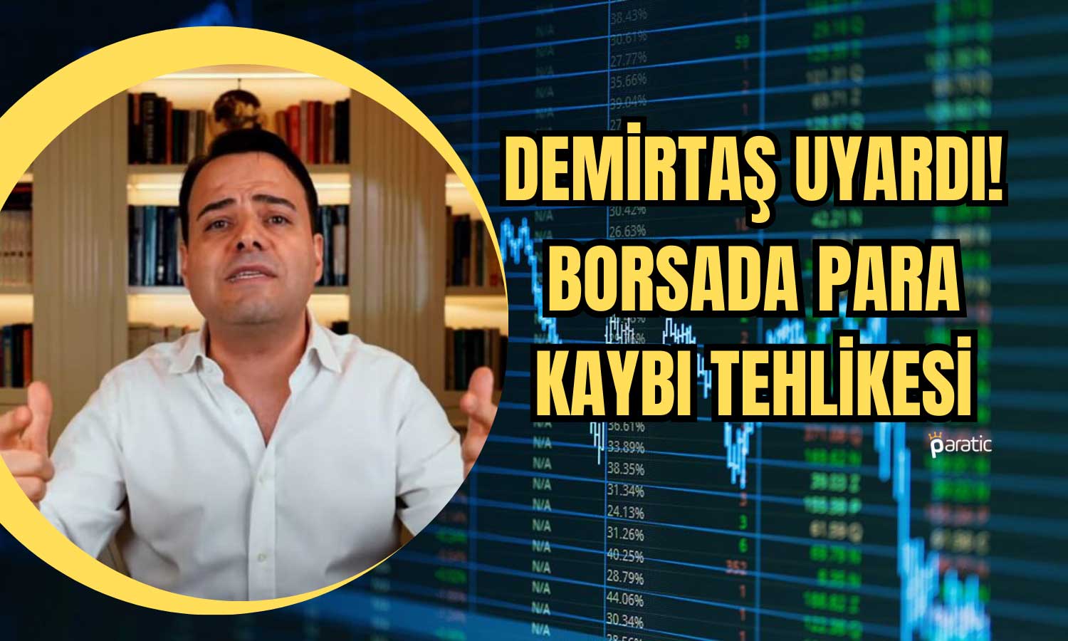 Riskin Farkında mısınız? Demirtaş’tan Borsa Testeresi İkazı