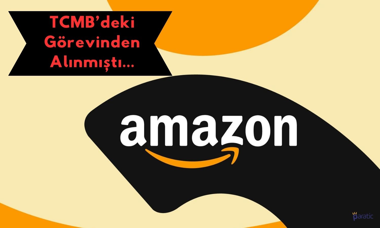 Amazon’un Baş Ekonomisti TCMB’den Tanıdık Bir İsim Oldu!