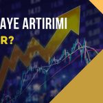 Sermaye Artırımı Nedir, Nasıl Yapılır?