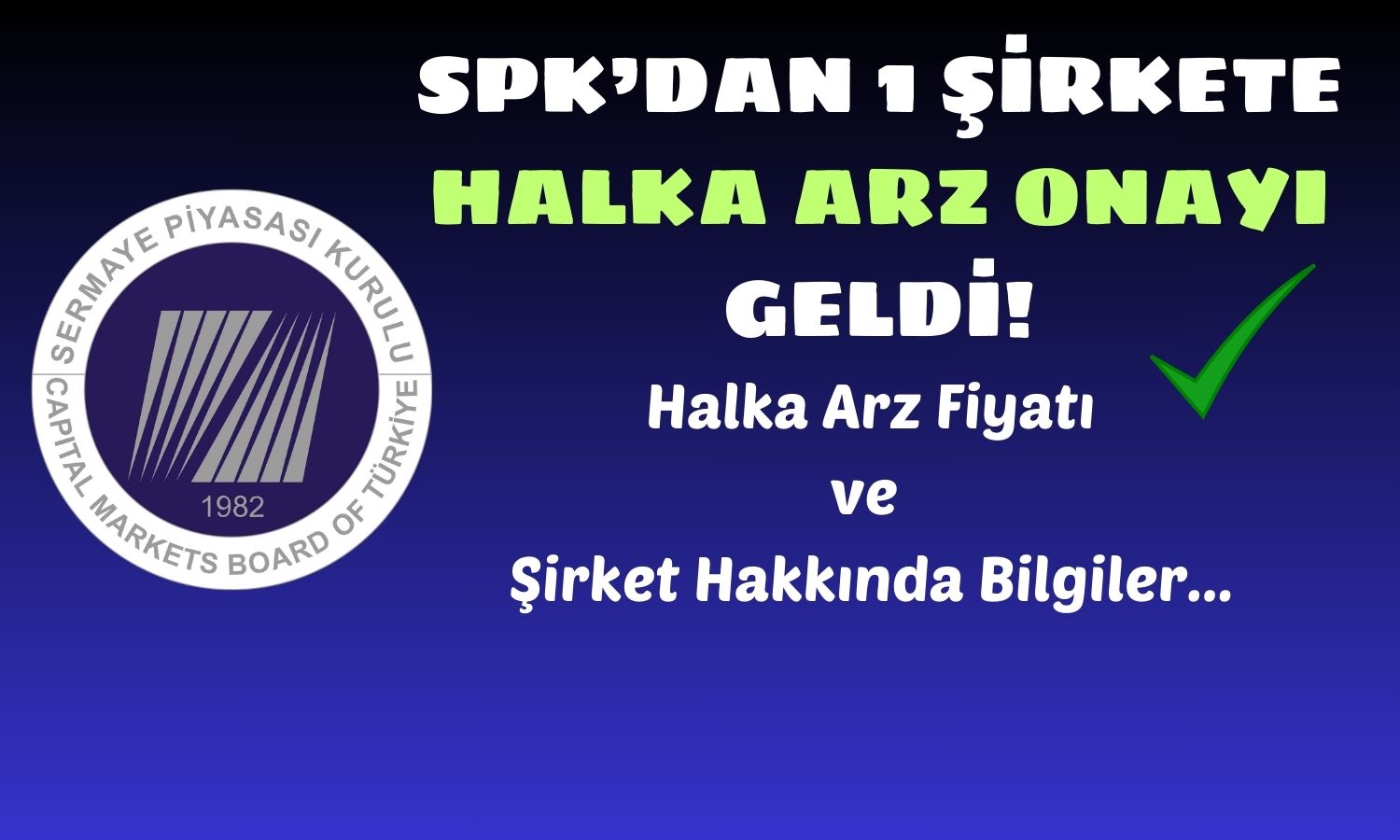 SPK’dan O Şirketin Halka Arzına Onay Çıktı! Fiyat Ne Olacak?