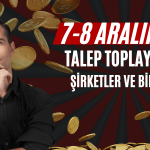 Talep Toplama Başlıyor! 7-8 Aralık’ta Halka Arz Olacak Şirketler