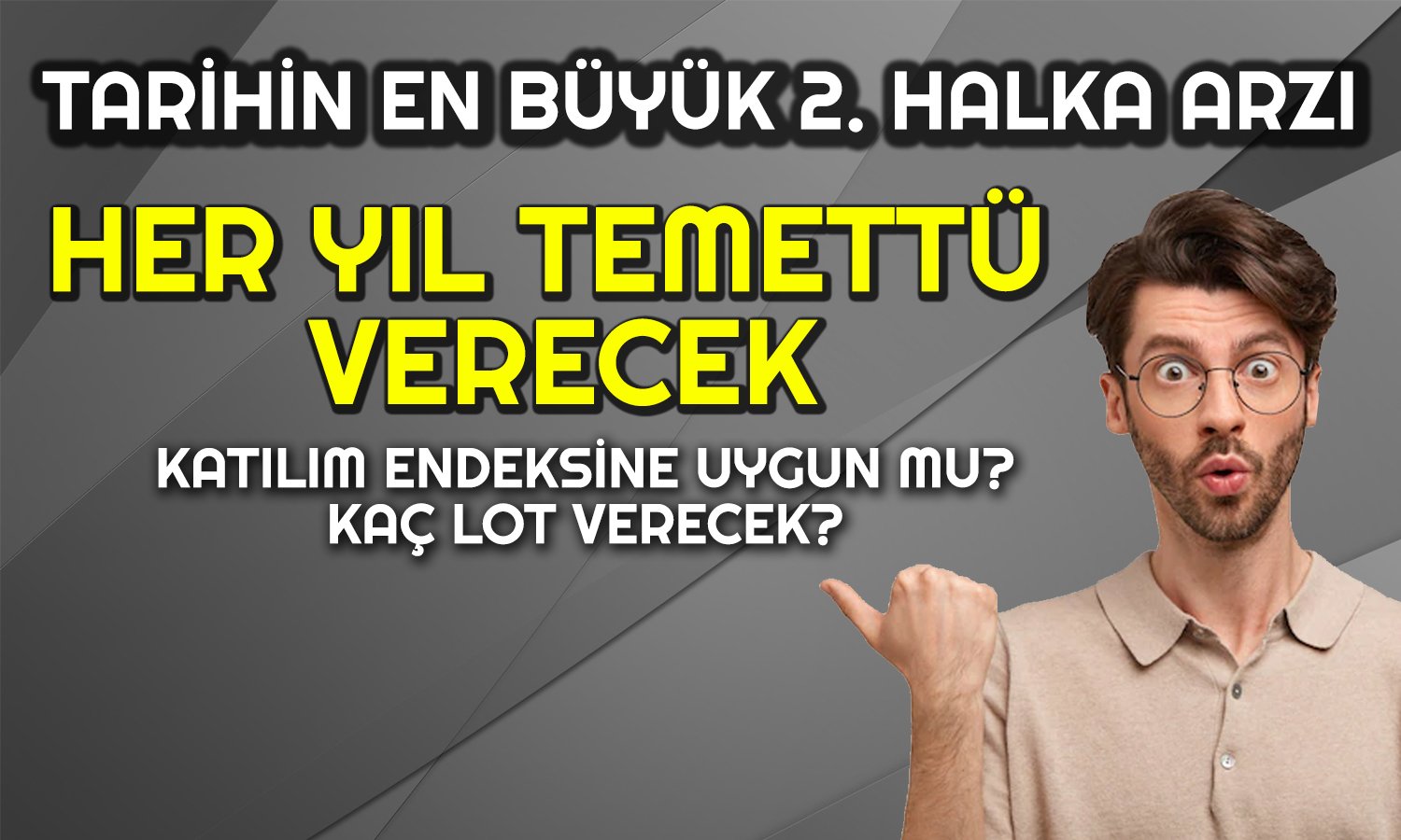 Temettü Garantisi Veren Tarihin En Büyük 2. Halka Arzı Geliyor!