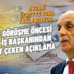TÜRK-İŞ Başkanı: Rakamı Söyleyeceğiz, Uzlaşırsak Masada Otururuz