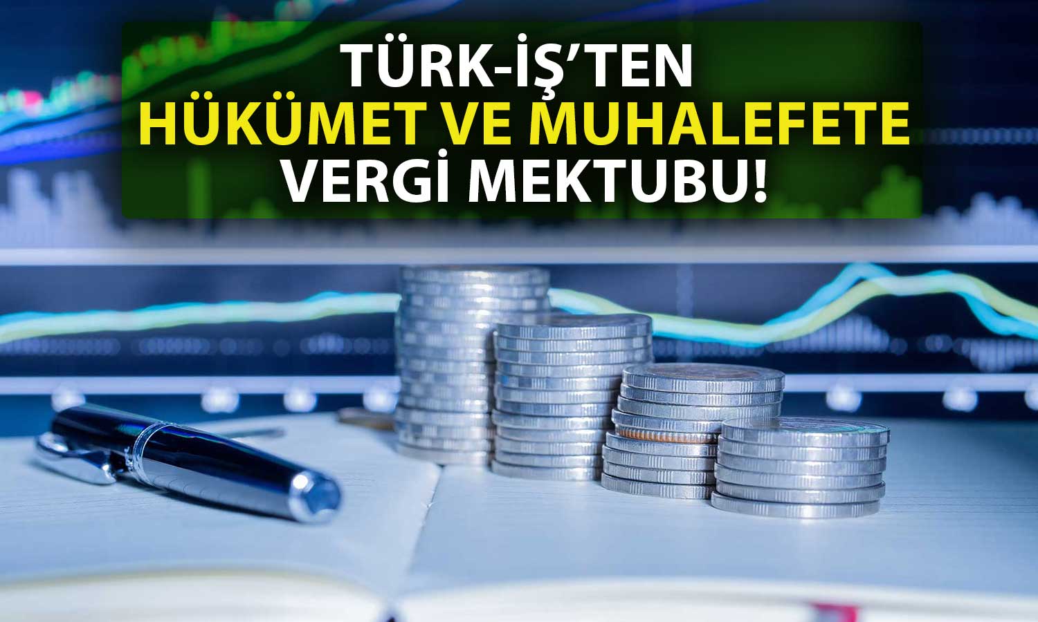 TÜRK-İŞ’ten Vergi Talebi: Çalışanlar Lehine Güncellenmeli