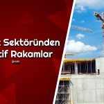 Türkiye’de İnşaat Sektörü Ne Durumda? İyileşme Başladı