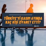 Türkiye’yi Kasım’da En Çok Hangi Ülkenin Vatandaşı Ziyaret Etti?