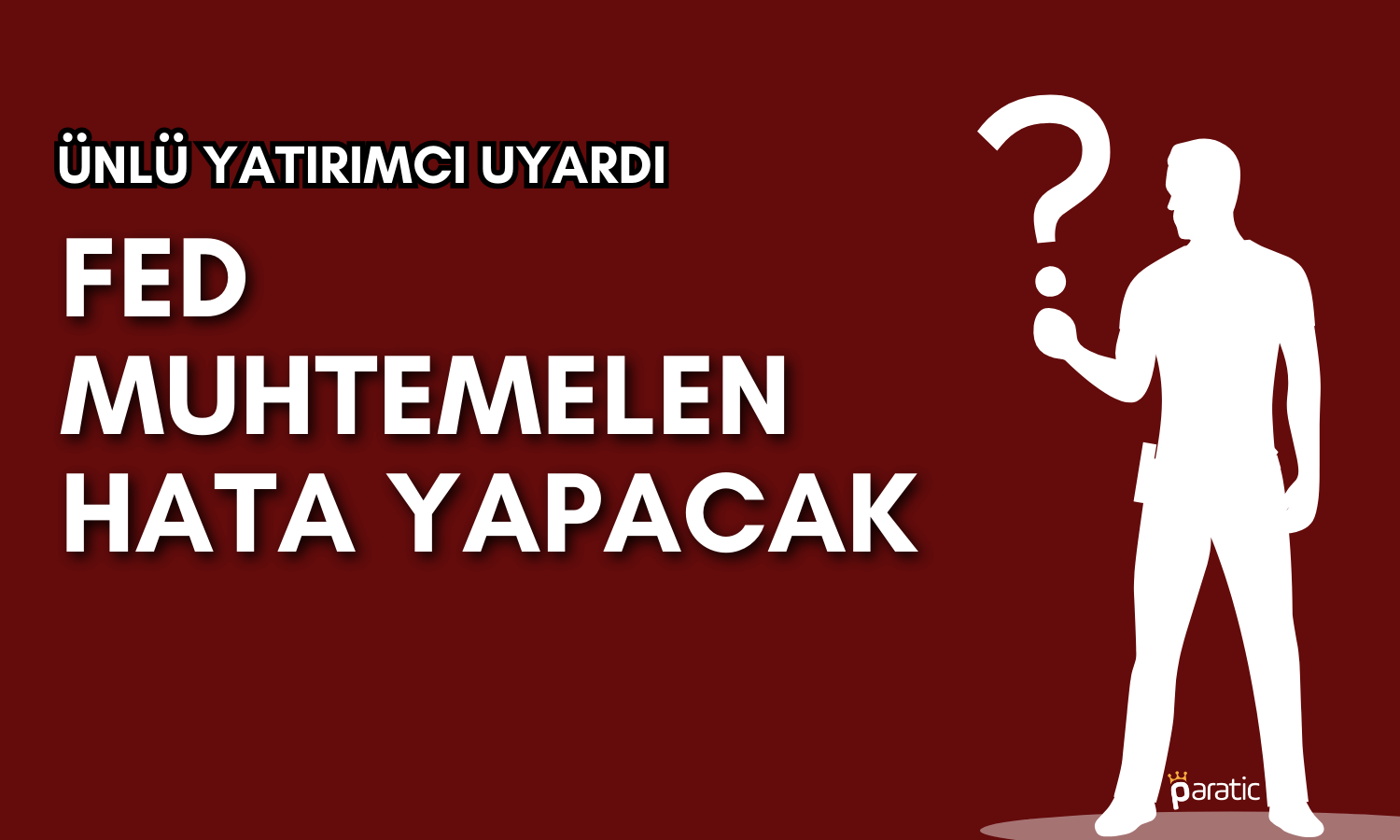 Ünlü Yatırımcıdan FED Yorumu: Muhtemelen Hata Yapacak