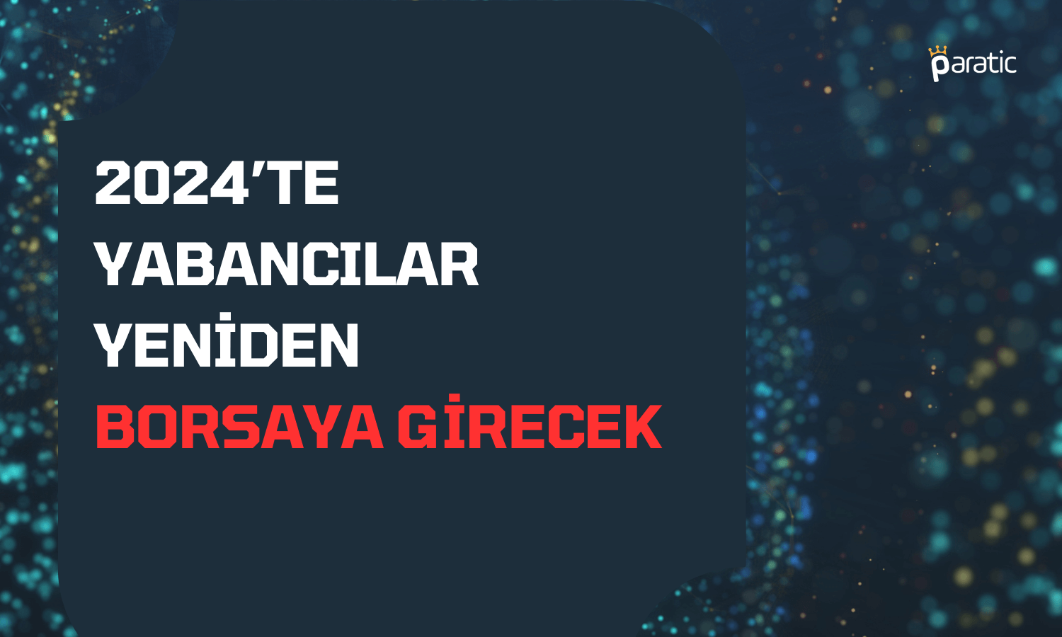 Yabancı Hazırlanıyor: Türkiye Piyasası 2024’te Parlayacak