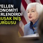 Yellen’den Faiz Açıklaması: Sıkılaştırma Sürecek mi?