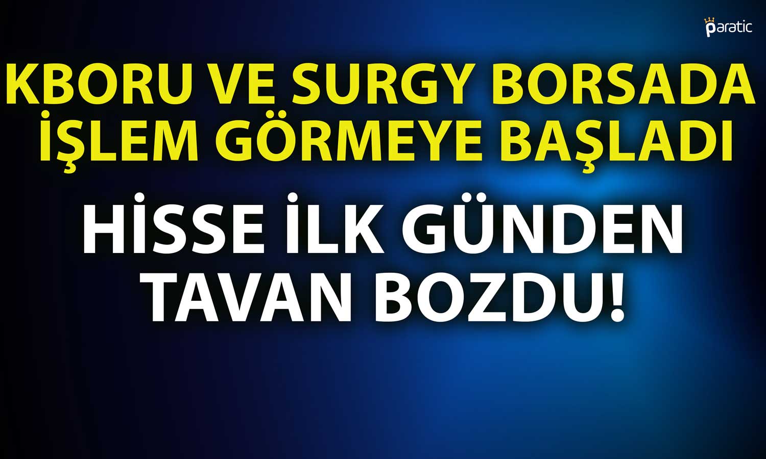 Yeni Halka Arzlar Borsada: KBORU ve SURGY Nasıl Başladı?