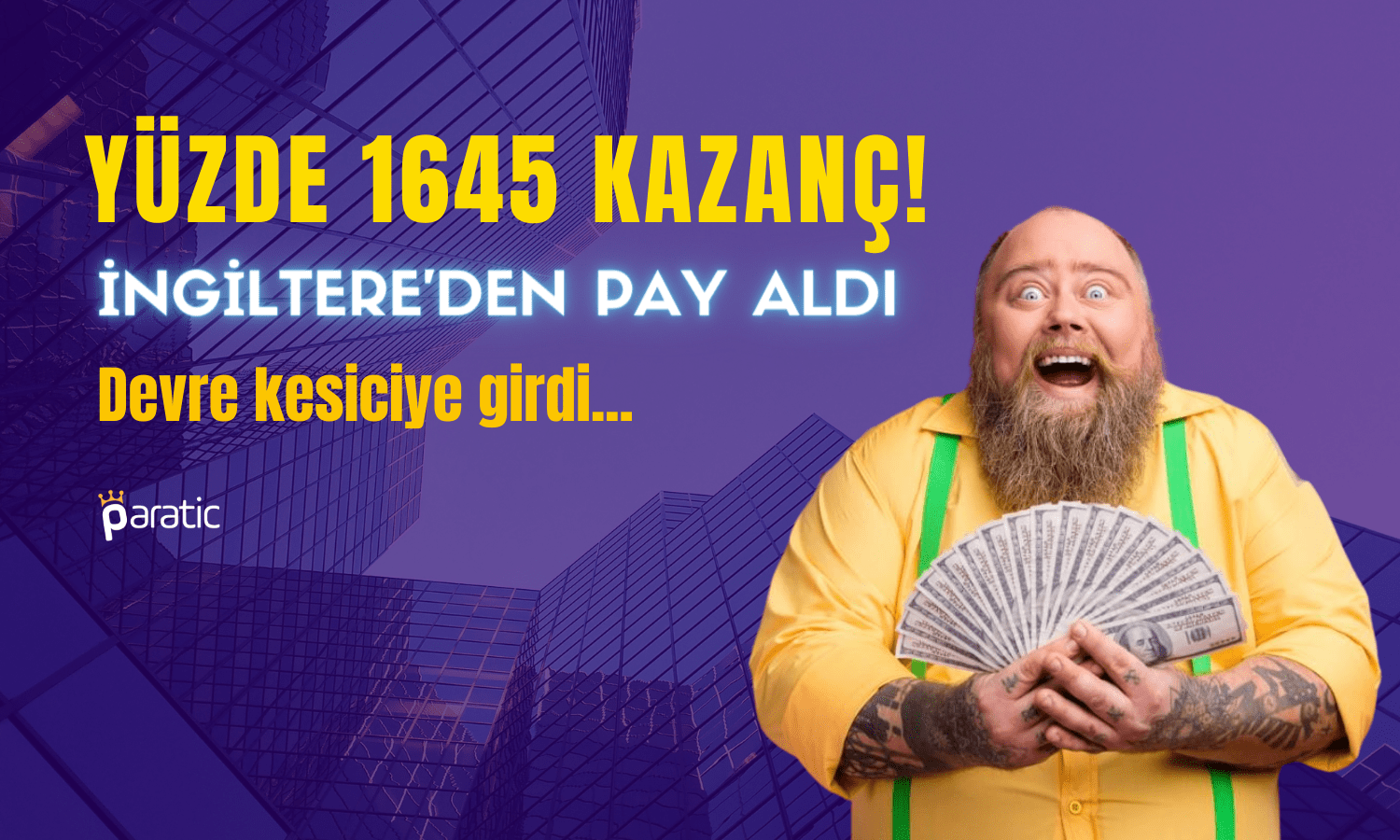 Yüzde 1645 Kazandırdı! İngiltere’den Pay Aldı, Devre Kesti