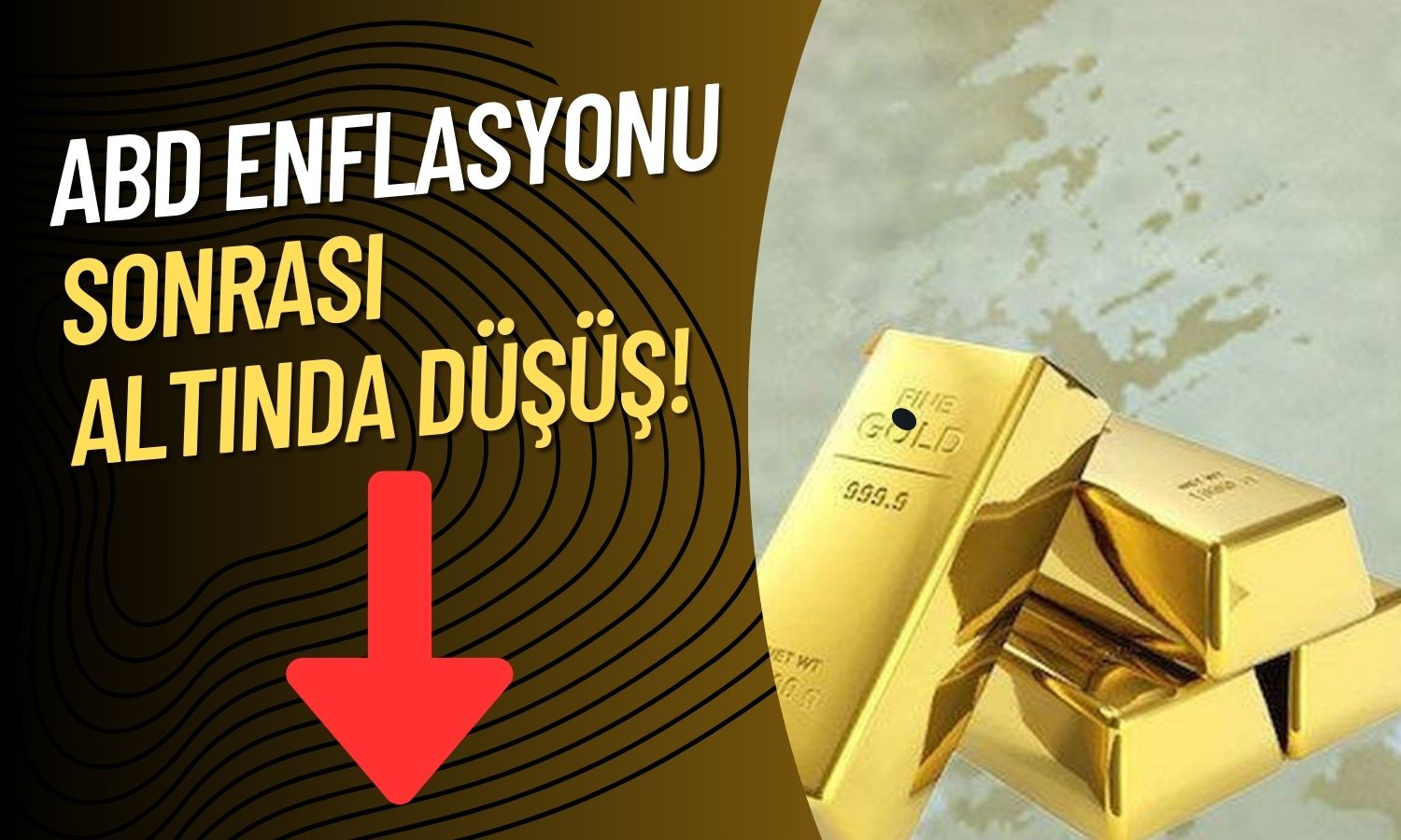 ABD Enflasyonu Sonrası Altın Fiyatlarında Düşüş! Son Durum Ne?