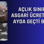 Asgari Ücret İlk Ayda Açlık Sınırının Altına İndi