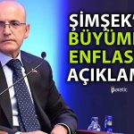 Bakan Şimşek’ten Büyümede Zayıflama Enflasyonda Düşüş Mesajı