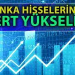 Bankacılık Endeksi Sert Yükselişi ile Dünkü Kayıplarını Sildi!
