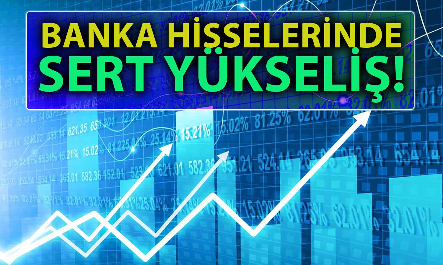 Bankacılık Endeksi Sert Yükselişi ile Dünkü Kayıplarını Sildi!