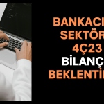 Bankaların Bilanço Dönemi Başlıyor! Beklentiler Nasıl?