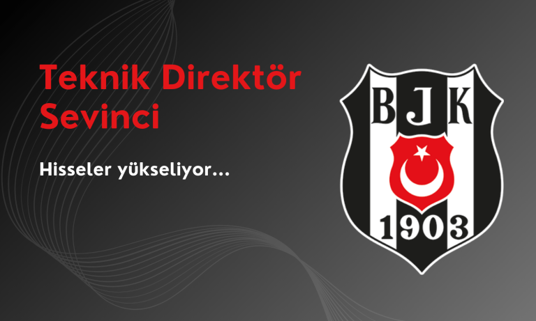 Beşiktaş Teknik Direktörü Sevdi, Hisseler Yükseliyor!