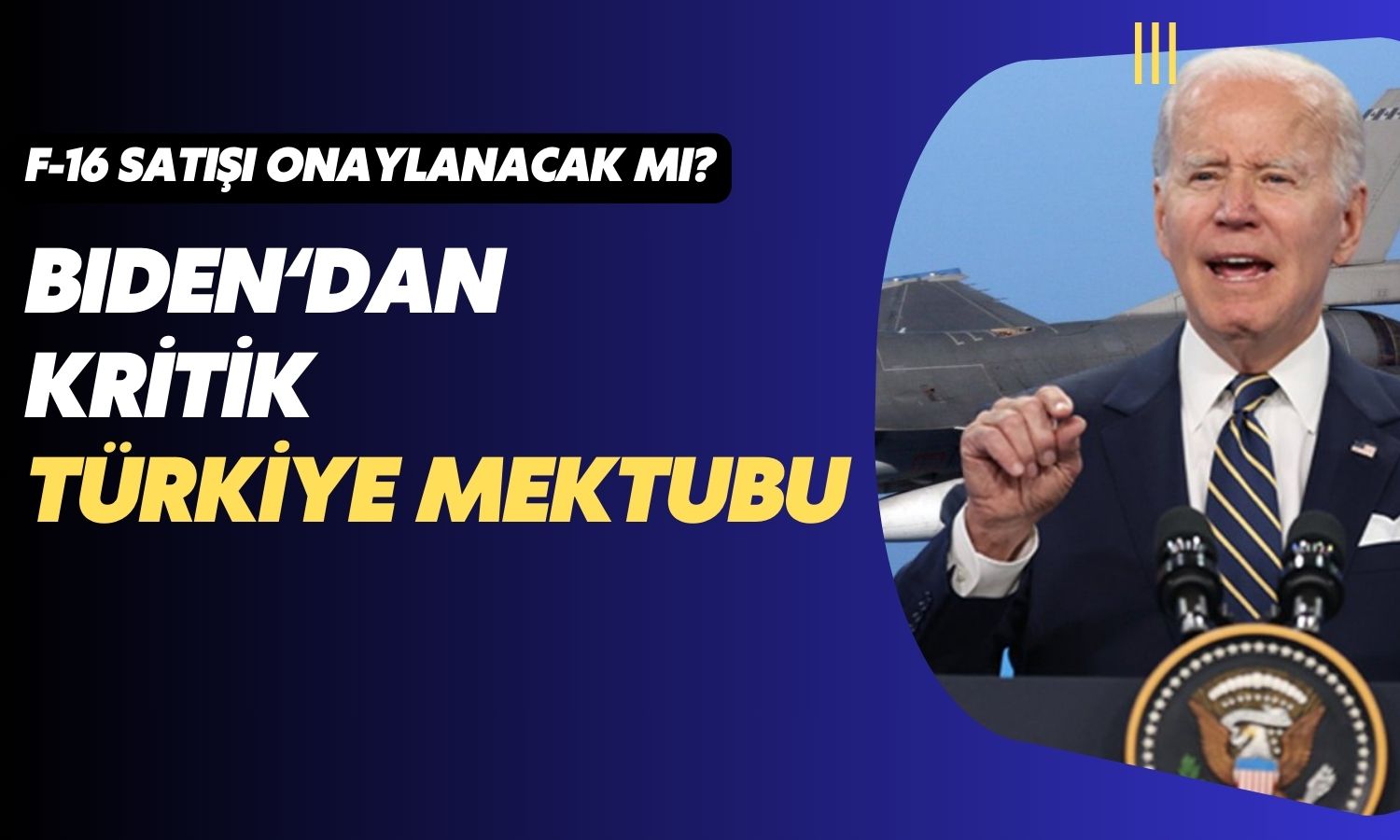 Biden’dan Türkiye’ye F-16 Satışının Onayına Dair Kritik Hamle!