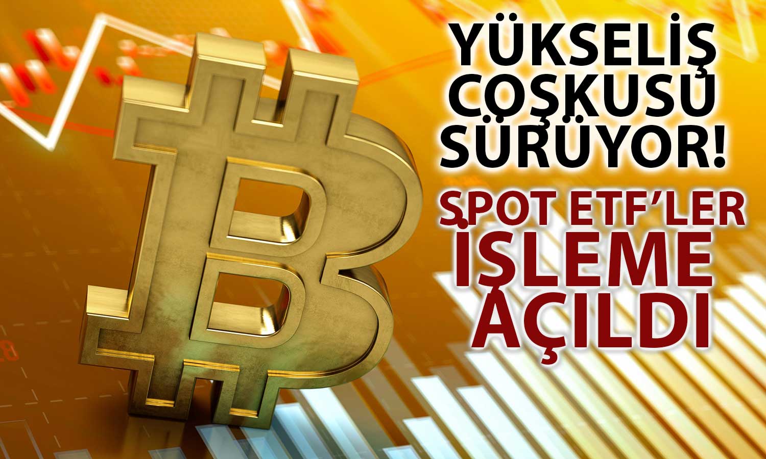 Bitcoin Spot ETF Dönemi Başladı: Fiyatlar Sert Yükseldi!