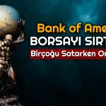 BofA Borsayı Ayakta Tuttu! 6 Milyar TL’den Fazla Alım Yaptı