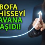 BofA O Üç Hisseyi Topladı: Tek Günde 250 Milyon TL’lik Alım!