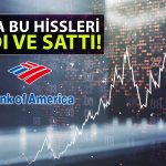 BofA’dan 400 Milyon TL’lik Günlük Satış: Bu Hisseleri Seçti