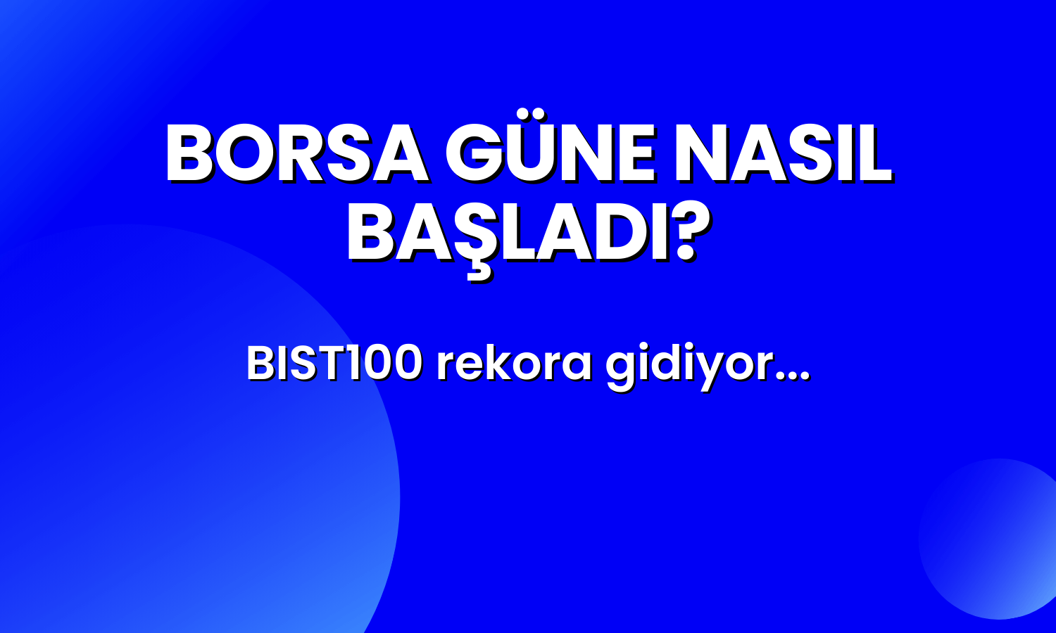 Borsada Yükseliş Hızlandı! BIST 100 Güne Nasıl Başladı? (30.01.2024)