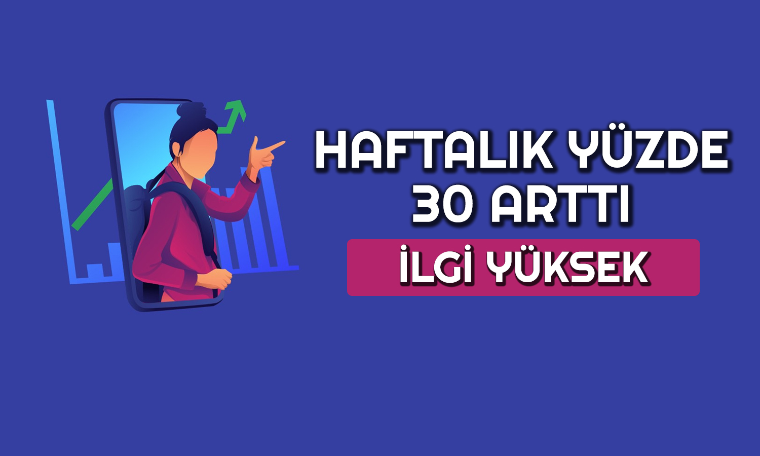 Bu Hisseye Olan İlgi Fitili Ateşledi: Haftalık Yüzde 30 Arttı