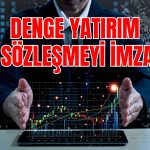 Denge Yatırım Sözleşmeyi İmzaladı! Hissesi Yeşillendi