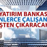 Dev Bankadan İşten Çıkarma Kararı: Binlerce Çalışan Etkilenecek!