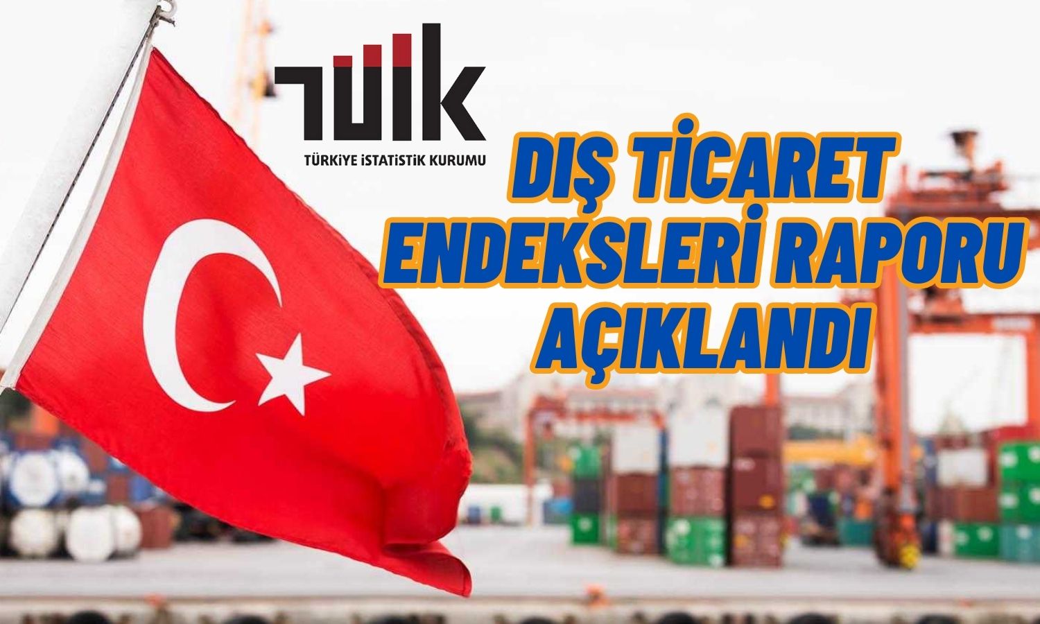 Dış Ticaret Haddi 2023’ün 11’inci Ayında Sınırlı Arttı