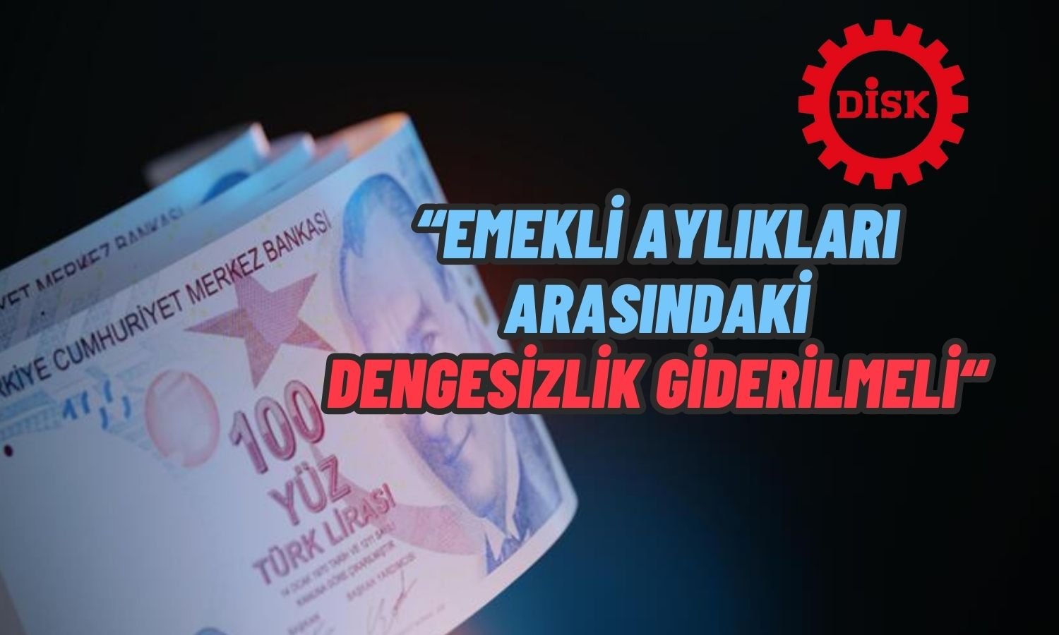 DİSK: En Düşük Emekli Aylığı Asgari Ücret Seviyesine Yükseltilmeli