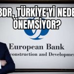 EBDR’den Türkiye’ye Rekor Yatırım! Devamı Gelecek