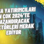 Ekonomist Eryılmaz Borsada 2024’te Öne Çıkacak Sektörleri Açıkladı