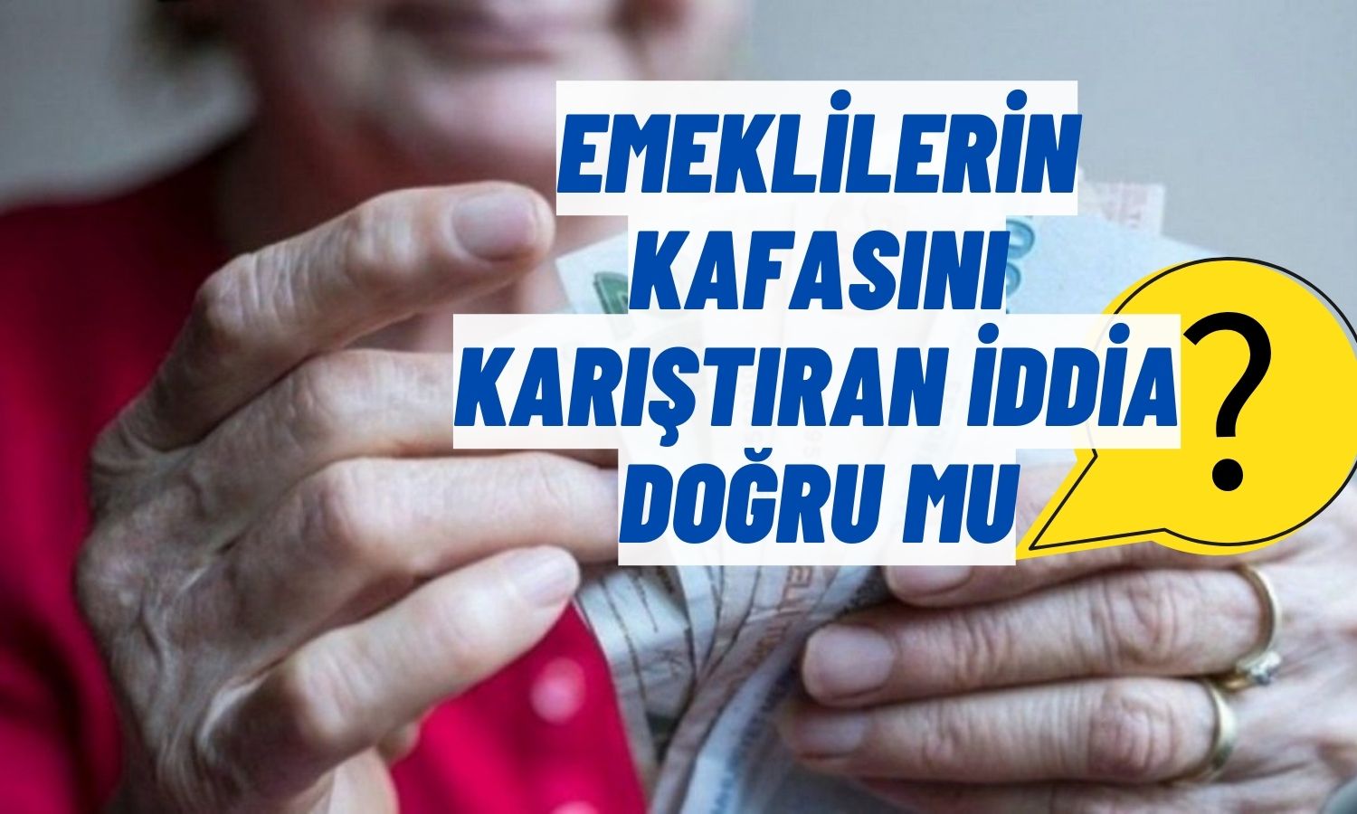 Emeklilerin Maaşı Kısıtlandı mı? İddia Hakkında Açıklama Geldi