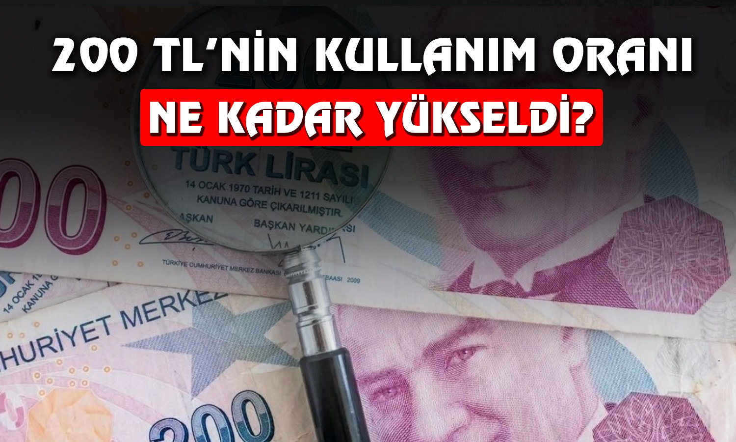 Enflasyonla Piyasalarda 200 TL’lik Banknotun Payı Uçtu!