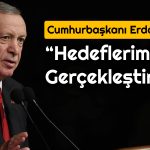 Erdoğan 2023’e Dikkat Çekti: Hedeflerimize Ulaştık