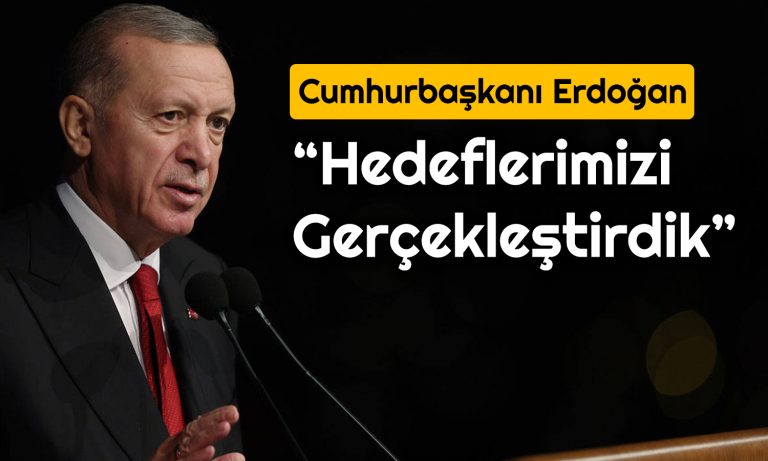 Erdoğan 2023’e Dikkat Çekti: Hedeflerimize Ulaştık