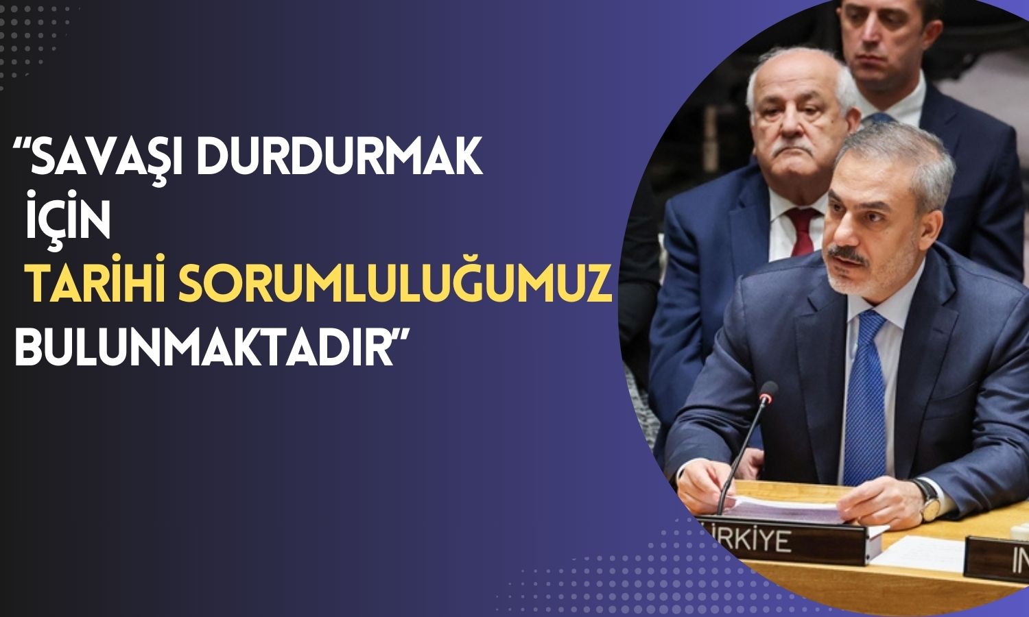 Bakan Fidan’dan Gazze Mesajı: Tarihi Sorumluluğumuz Var