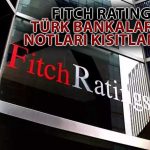Fitch’ten Türk Bankalarına İlişkin Kredi Notu Değerlendirmesi