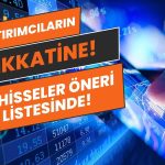 Günlük Bülten Yayımlandı! Aracı Kurum Bu Üç Hisseyi Önerdi