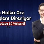 Hisseleri Güçlü Kalan Halka Arzdan Hasılatı Etkileyecek Duyuru