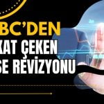 HSBC’den Borsayı Çalkalayacak Rapor! Hedeflerini Düşürdü