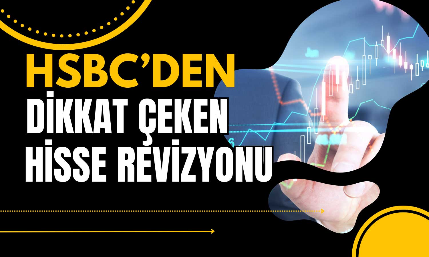 HSBC’den Borsayı Çalkalayacak Rapor! Hedeflerini Düşürdü