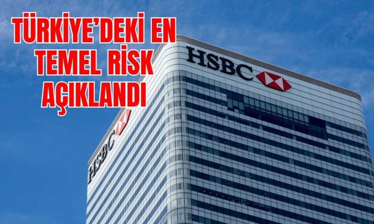 HSBC’den Türkiye Raporu! En Temel Riski Açıkladı