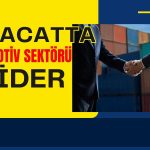 İhracatta Otomotiv Sektörü Zirvede! TİM Hedefleri Açıkladı