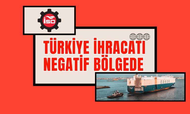 İSO Açıkladı: Türkiye İhracatında Negatif İklim 5. Ayında