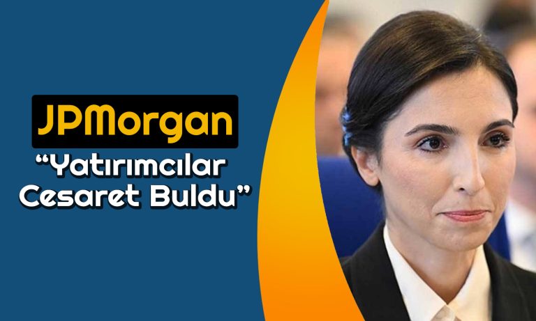 JPMorgan’dan Türkiye Açıklaması: Yatırımcılar İkna Oldu